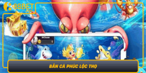 Ban Ca Phuc Loc Tho Thu Thach Khong Gioi Han Cung 888Bet