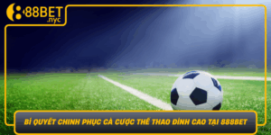 Bi Quyet Chinh Phuc Ca Cuoc The Thao Dinh Cao Tai 888Bet