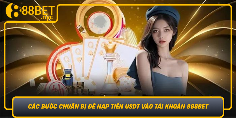 Cac Buoc Chuan Bi De Nap Tien Usdt Vao Tai Khoan 888Bet
