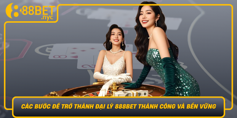 Cac Buoc De Tro Thanh Dai Ly 888Bet Thanh Cong Va Ben Vung