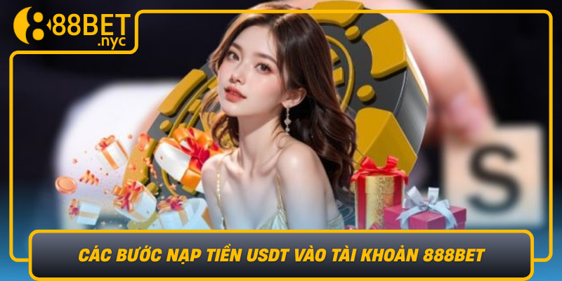 Cac Buoc Nap Tien Usdt Vao Tai Khoan 888Bet Theo Tung Trang Thai Thuc Te