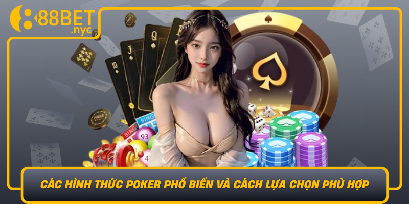 Cac Hinh Thuc Poker Pho Bien Va Cach Lua Chon Phu Hop
