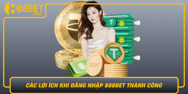 Cac Loi Ich Khi Dang Nhap 888Bet Thanh Cong