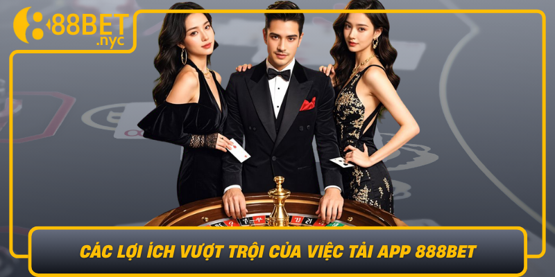 Cac Loi Ich Vuot Troi Cua Viec Tai App 888Bet