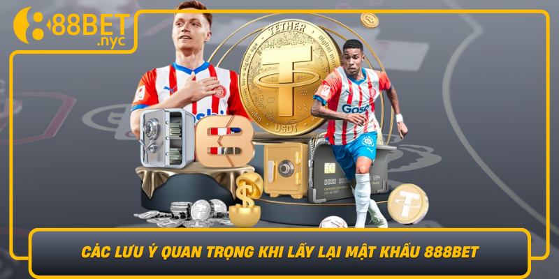 Cac Luu Y Quan Trong Khi Lay Lai Mat Khau 888Bet