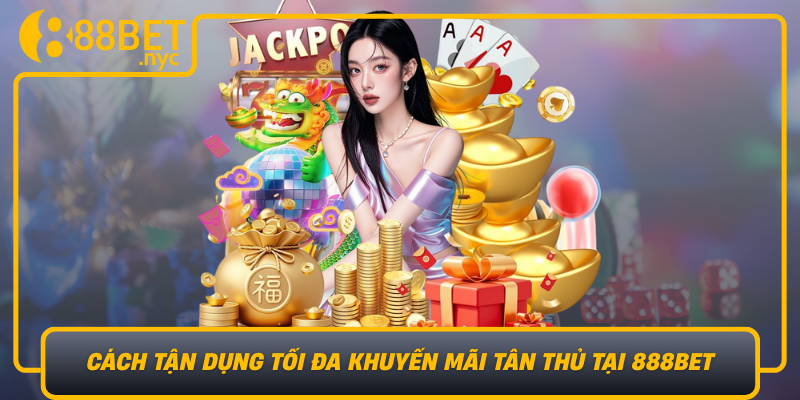 Cach Tan Dung Toi Da Khuyen Mai Tan Thu Tai 888Bet
