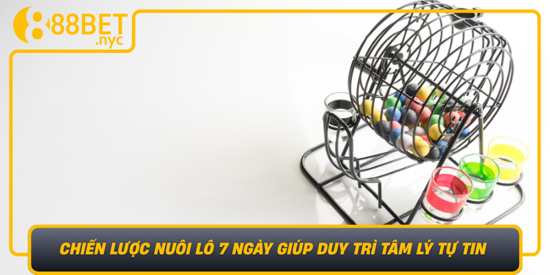 Chien Luoc Nuoi Lo 7 Ngay Giup Duy Tri Tam Ly Tu Tin Va Kiem Soat Rui Ro