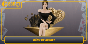 Dang Ky 888Bet Huong Dan Nhanh Gon An Toan Va Uy Tin