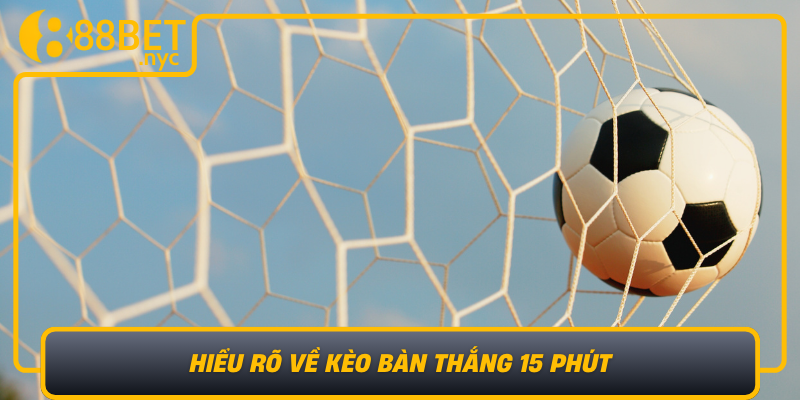 Hieu Ro Ve Keo Ban Thang 15 Phut Co Hoi Chien Thang Nhanh Chong
