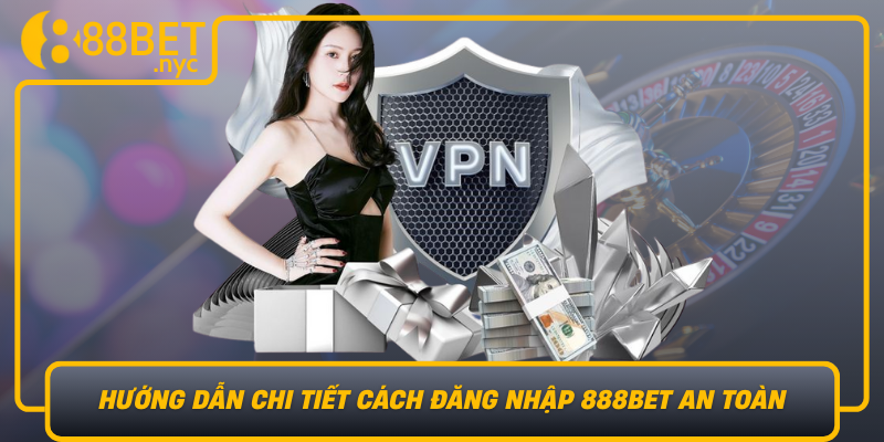 Huong Dan Chi Tiet Cach Dang Nhap 888Bet An Toan Va De Dang