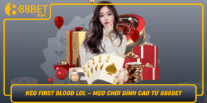 Keo First Blood Lol Meo Choi Dinh Cao Tu 888Bet