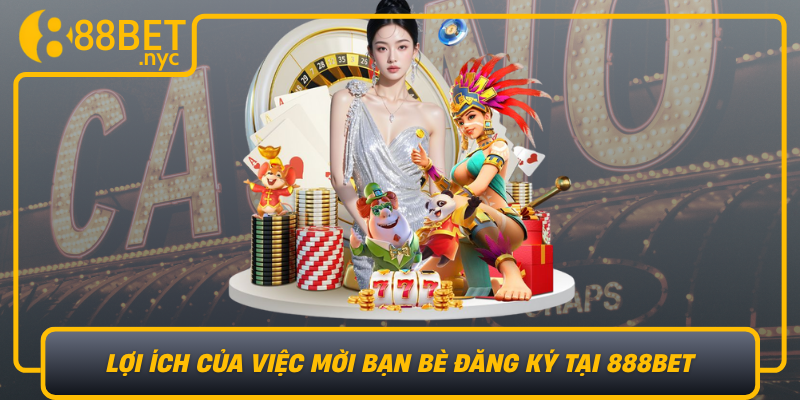 Loi Ich Cua Viec Moi Ban Be Dang Ky Tai 888Bet Tai Sao Nha Cai Uu Tien Cac Dai Ly Lien Ket