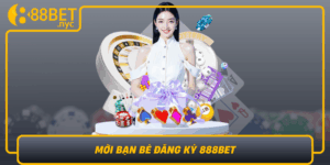Moi Ban Be Dang Ky 888Bet De Tan Huong Uu Dai Doc Quyen