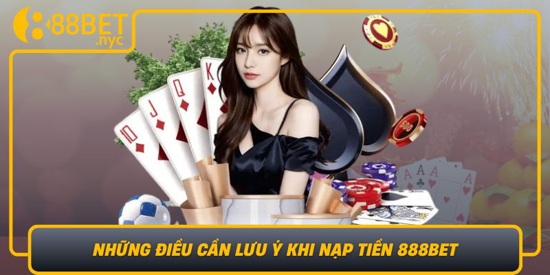 nhung dieu can luu y khi nap tien 888bet an toan va hieu qua