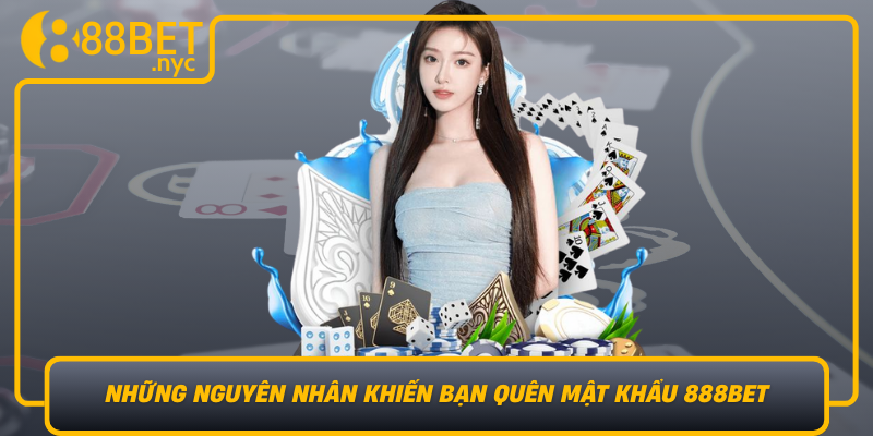 Nhung Nguyen Nhan Khien Ban Quen Mat Khau 888Bet