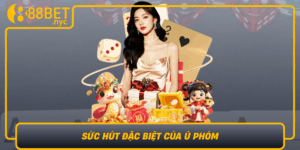 Suc Hut Dac Biet Cua U Phom Thang Hoa Cam Xuc Cung 888Bet