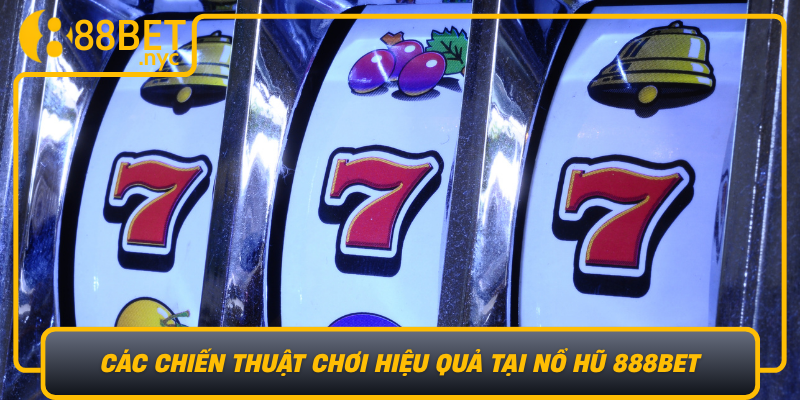 Cac Chien Thuat Choi Hieu Qua Tai No Hu 888Bet