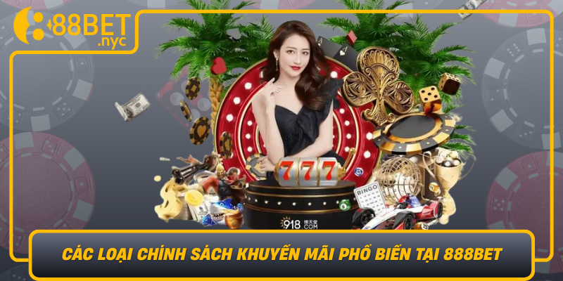 Cac Loai Chinh Sach Khuyen Mai Pho Bien Tai 888Bet