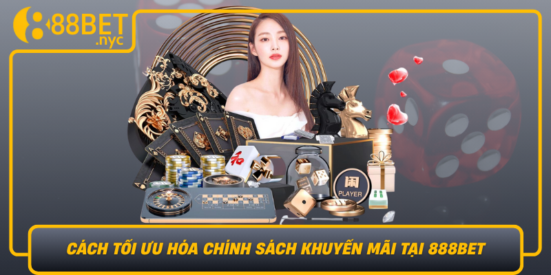 Cach Toi Uu Hoa Chinh Sach Khuyen Mai Tai 888Bet