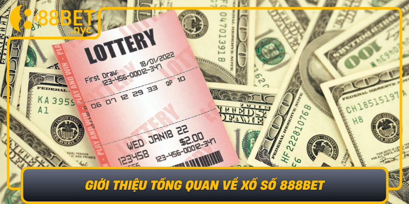 Gioi Thieu Tong Quan Ve Xo So 888Bet San Choi Dang Cap Danh Cho Nguoi Yeu Thich Xo So