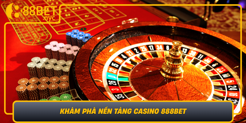 Kham Pha Nen Tang Casino 888Bet Su Hoan Hao Trong Tung Chi Tiet