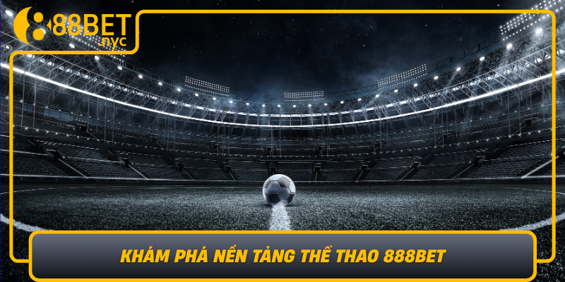 Kham Pha Nen Tang The Thao 888Bet Trai Nghiem Cuoc Dang Cap