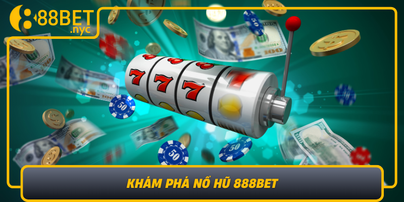Kham Pha No Hu 888Bet Trang Thai Hot Tren Thi Truong Game Truc Tuyen