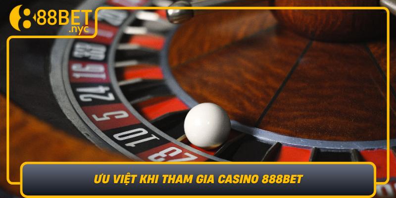 Uu Viet Khi Tham Gia Casino 888Bet San Choi Truc Tuyen Dang Tin Cay